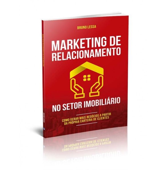 MARKETING DE RELACIONAMENTO NO SETOR IMOBILIÁRIO – COMO GERAR MAIS NEGÓCIOS A PARTIR DA PRÓPRIA CARTEIRA DE CLIENTES