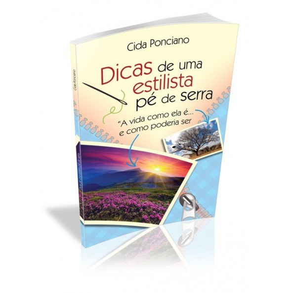 DICAS DE UMA ESTILISTA PÉ DE SERRA “A vida como ela é... e como poderia ser